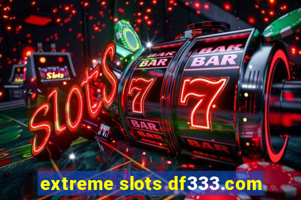 extreme slots df333.com